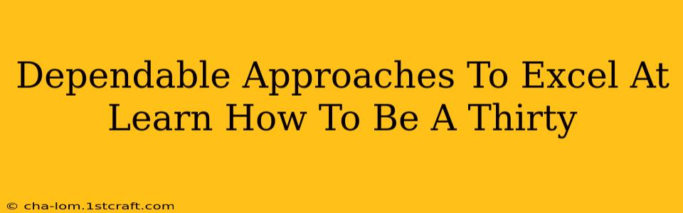 Dependable Approaches To Excel At Learn How To Be A Thirty