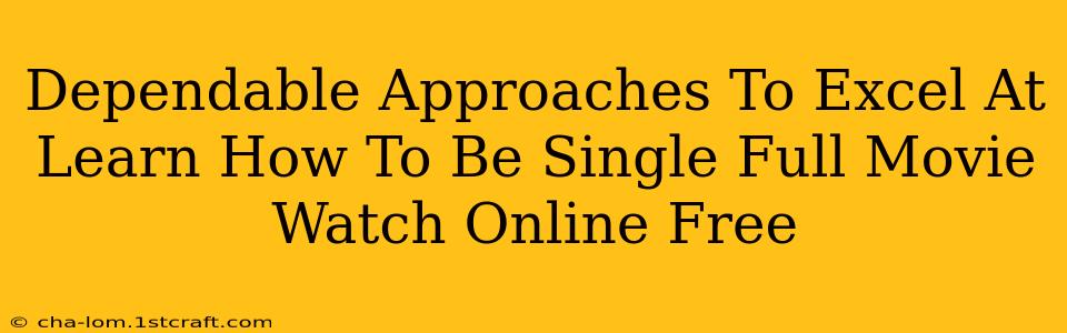 Dependable Approaches To Excel At Learn How To Be Single Full Movie Watch Online Free