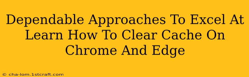 Dependable Approaches To Excel At Learn How To Clear Cache On Chrome And Edge