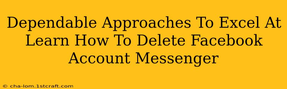 Dependable Approaches To Excel At Learn How To Delete Facebook Account Messenger