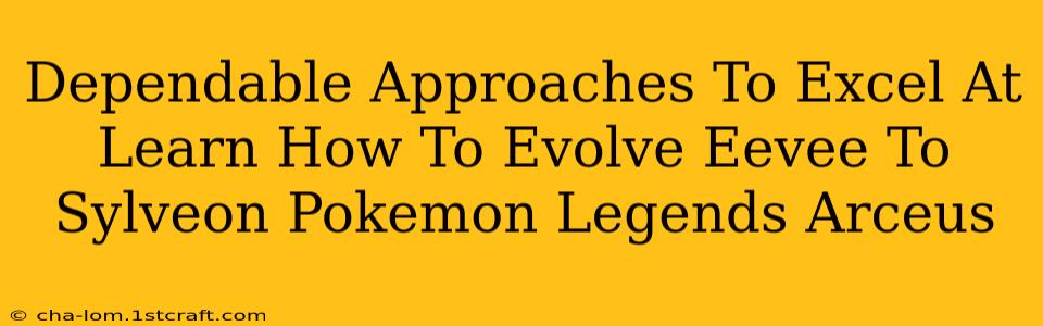 Dependable Approaches To Excel At Learn How To Evolve Eevee To Sylveon Pokemon Legends Arceus