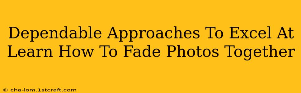 Dependable Approaches To Excel At Learn How To Fade Photos Together