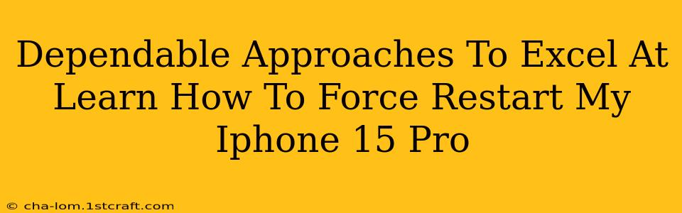 Dependable Approaches To Excel At Learn How To Force Restart My Iphone 15 Pro