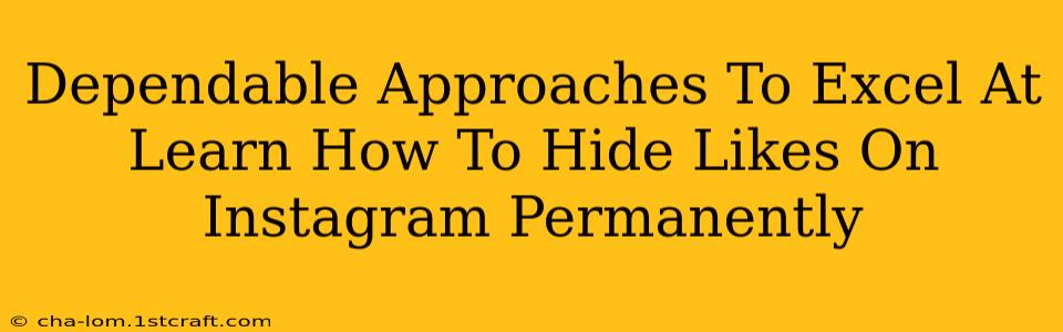 Dependable Approaches To Excel At Learn How To Hide Likes On Instagram Permanently