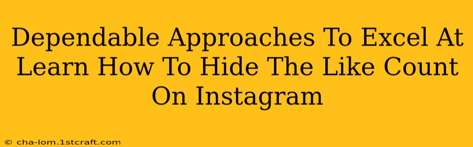 Dependable Approaches To Excel At Learn How To Hide The Like Count On Instagram