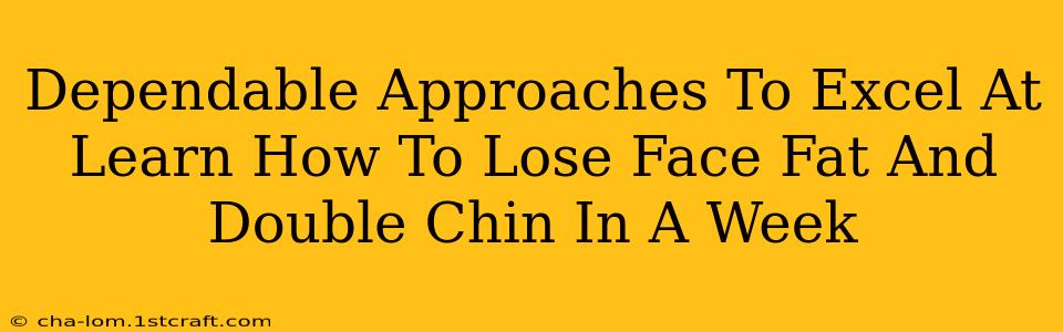 Dependable Approaches To Excel At Learn How To Lose Face Fat And Double Chin In A Week