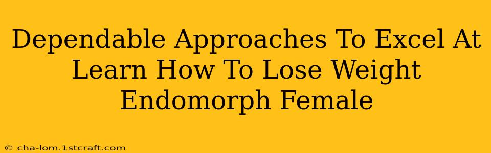 Dependable Approaches To Excel At Learn How To Lose Weight Endomorph Female