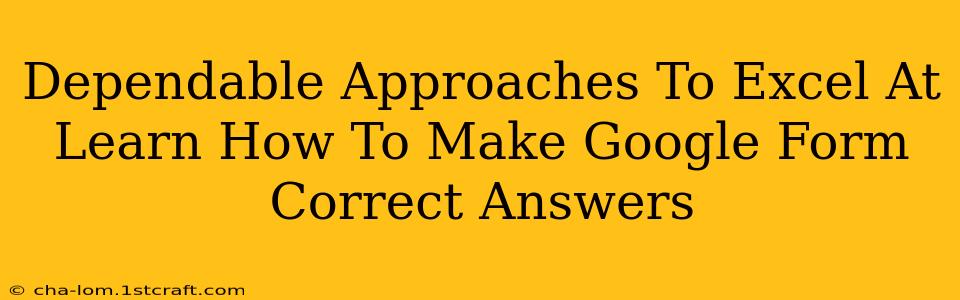 Dependable Approaches To Excel At Learn How To Make Google Form Correct Answers