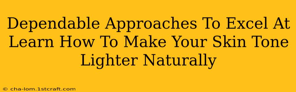 Dependable Approaches To Excel At Learn How To Make Your Skin Tone Lighter Naturally