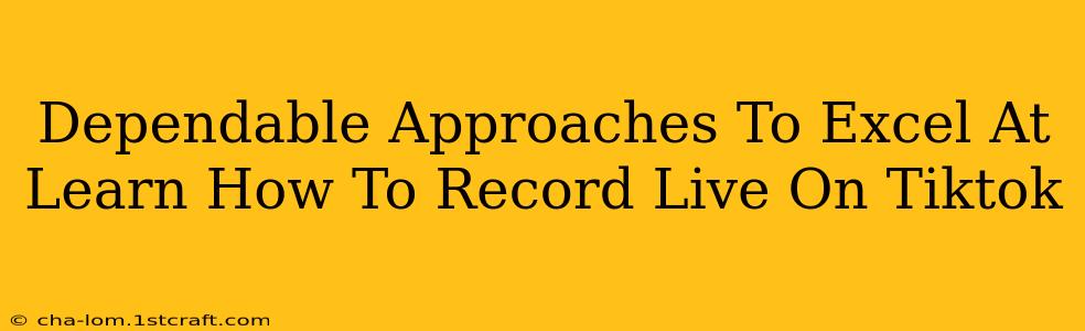 Dependable Approaches To Excel At Learn How To Record Live On Tiktok