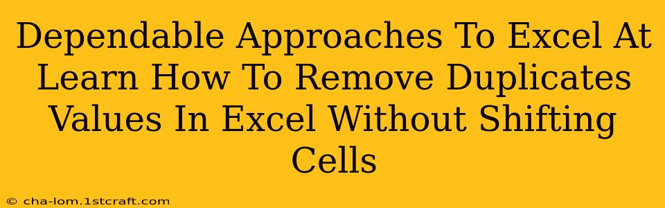 Dependable Approaches To Excel At Learn How To Remove Duplicates Values In Excel Without Shifting Cells