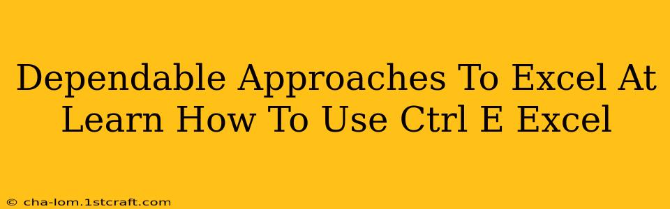 Dependable Approaches To Excel At Learn How To Use Ctrl E Excel