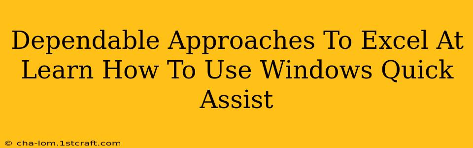 Dependable Approaches To Excel At Learn How To Use Windows Quick Assist