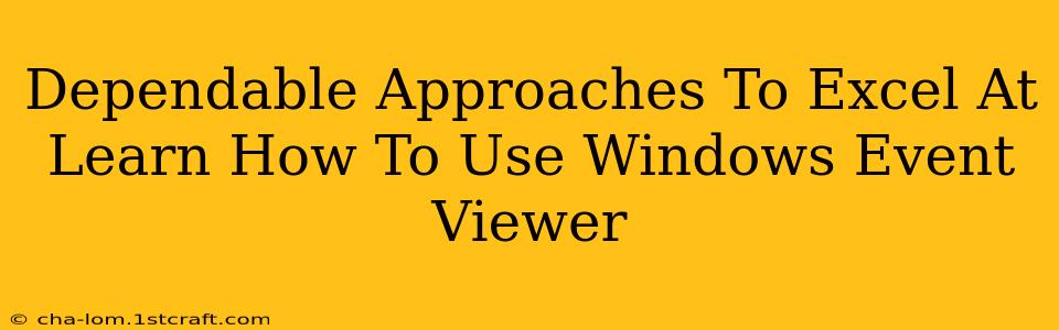 Dependable Approaches To Excel At Learn How To Use Windows Event Viewer