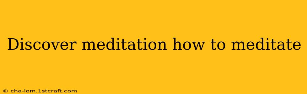 Discover meditation how to meditate