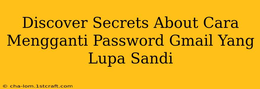 Discover Secrets About Cara Mengganti Password Gmail Yang Lupa Sandi