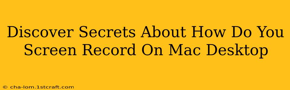 Discover Secrets About How Do You Screen Record On Mac Desktop