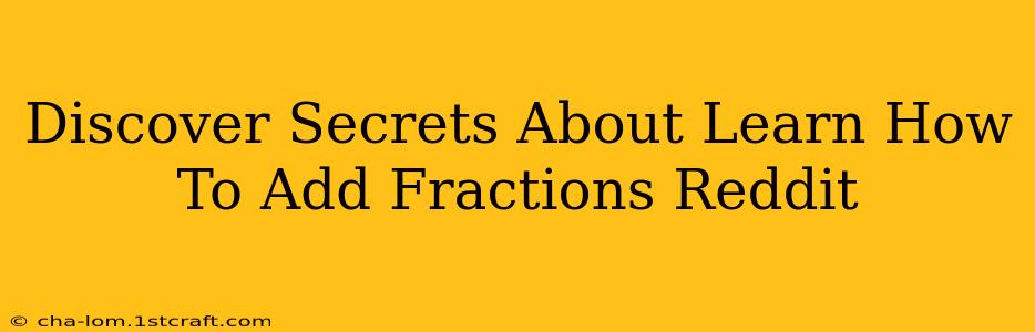 Discover Secrets About Learn How To Add Fractions Reddit