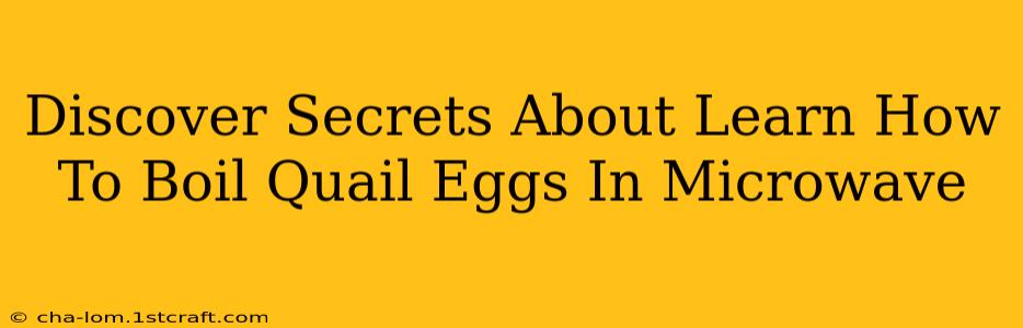 Discover Secrets About Learn How To Boil Quail Eggs In Microwave