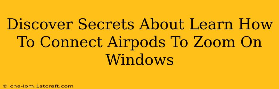 Discover Secrets About Learn How To Connect Airpods To Zoom On Windows