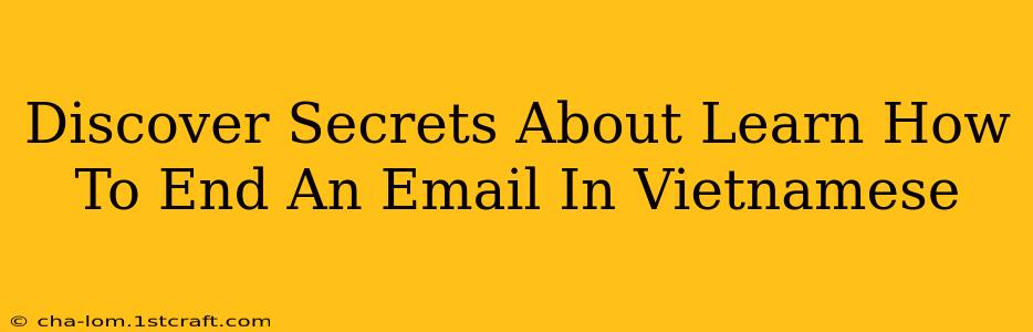 Discover Secrets About Learn How To End An Email In Vietnamese