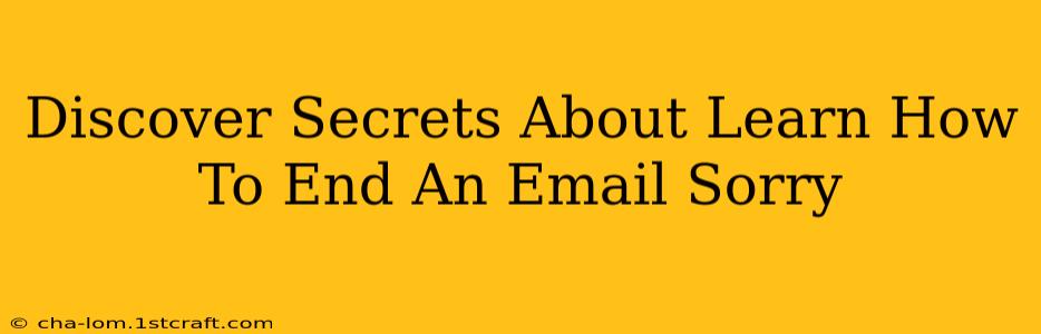 Discover Secrets About Learn How To End An Email Sorry