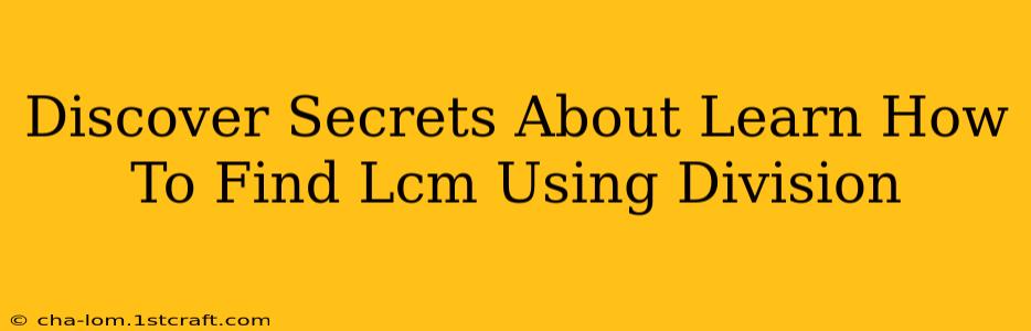 Discover Secrets About Learn How To Find Lcm Using Division