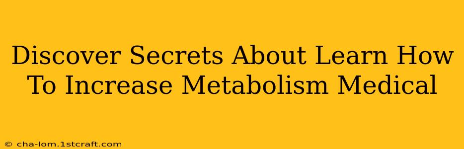 Discover Secrets About Learn How To Increase Metabolism Medical