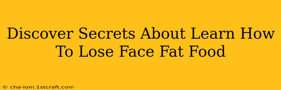 Discover Secrets About Learn How To Lose Face Fat Food