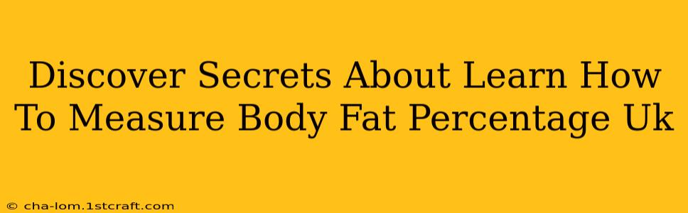 Discover Secrets About Learn How To Measure Body Fat Percentage Uk