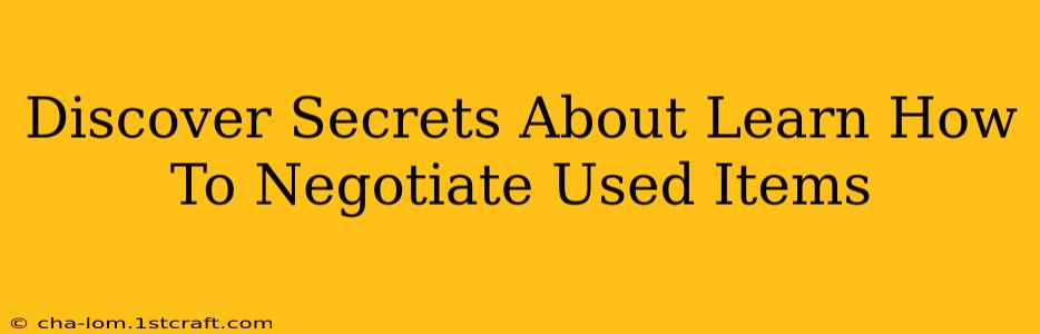 Discover Secrets About Learn How To Negotiate Used Items