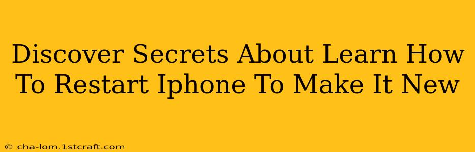 Discover Secrets About Learn How To Restart Iphone To Make It New