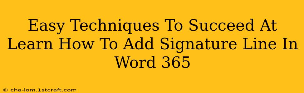 Easy Techniques To Succeed At Learn How To Add Signature Line In Word 365