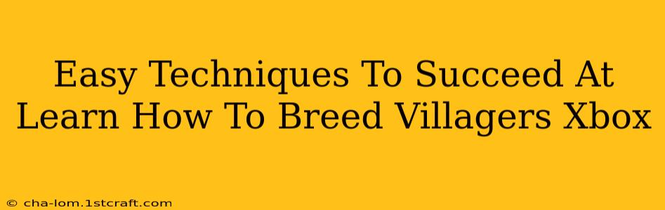 Easy Techniques To Succeed At Learn How To Breed Villagers Xbox