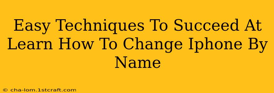 Easy Techniques To Succeed At Learn How To Change Iphone By Name