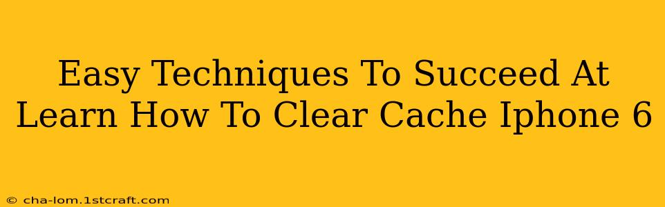 Easy Techniques To Succeed At Learn How To Clear Cache Iphone 6