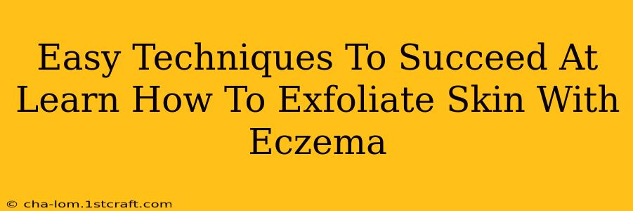 Easy Techniques To Succeed At Learn How To Exfoliate Skin With Eczema