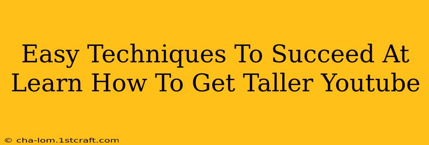 Easy Techniques To Succeed At Learn How To Get Taller Youtube