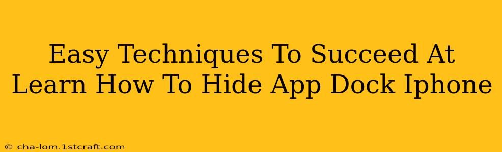 Easy Techniques To Succeed At Learn How To Hide App Dock Iphone