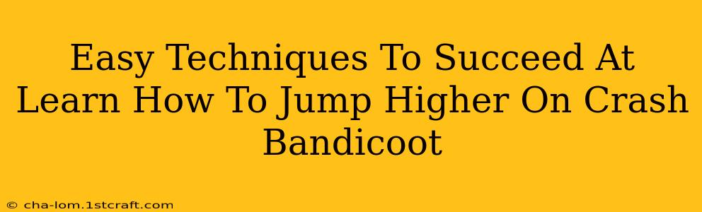 Easy Techniques To Succeed At Learn How To Jump Higher On Crash Bandicoot