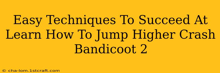 Easy Techniques To Succeed At Learn How To Jump Higher Crash Bandicoot 2