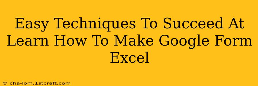 Easy Techniques To Succeed At Learn How To Make Google Form Excel