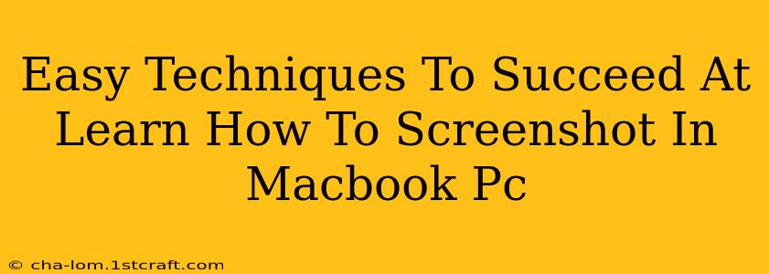 Easy Techniques To Succeed At Learn How To Screenshot In Macbook Pc