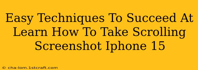 Easy Techniques To Succeed At Learn How To Take Scrolling Screenshot Iphone 15