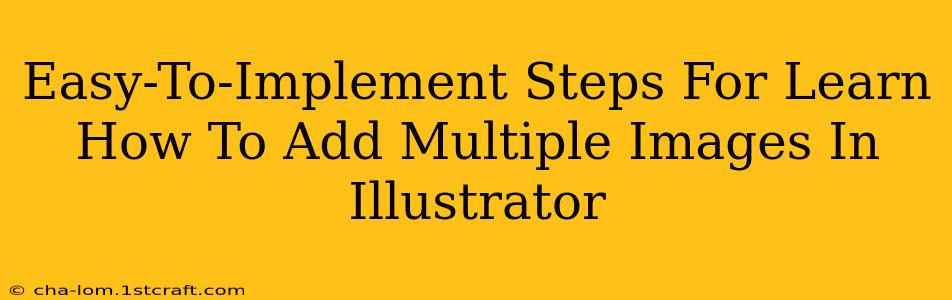 Easy-To-Implement Steps For Learn How To Add Multiple Images In Illustrator