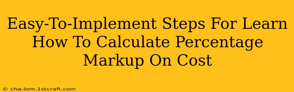 Easy-To-Implement Steps For Learn How To Calculate Percentage Markup On Cost