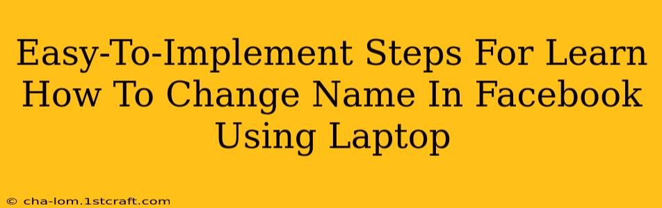 Easy-To-Implement Steps For Learn How To Change Name In Facebook Using Laptop