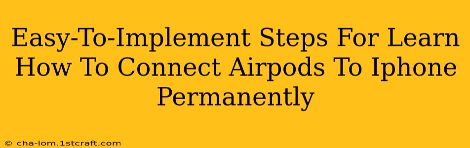 Easy-To-Implement Steps For Learn How To Connect Airpods To Iphone Permanently