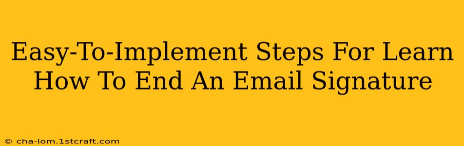 Easy-To-Implement Steps For Learn How To End An Email Signature