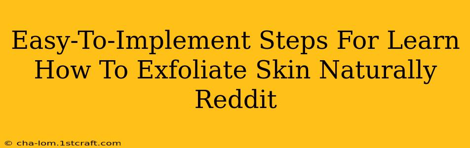 Easy-To-Implement Steps For Learn How To Exfoliate Skin Naturally Reddit